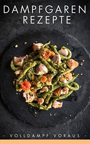 Dampfgaren Rezepte: Volldampf voraus