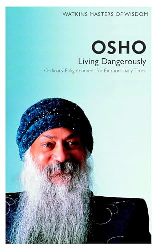 Osho: Living Dangerously- Ordinary Enlightenment for Extraordinary Times (Masters of Wisdom)