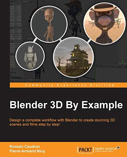 Blender 3D By Example: Design a complete workflow with Blender to create stunning 3D scenes and films step-by-step!