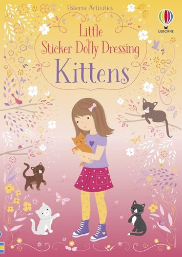 Little Sticker Dolly Dressing Kittens: An Enchanting Activity Book with Over 300 Reusable Stickers for Children (Ages 4-7)