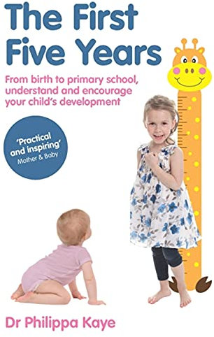 The First Five Years: From birth to primary school, understand and encourage your child's development
