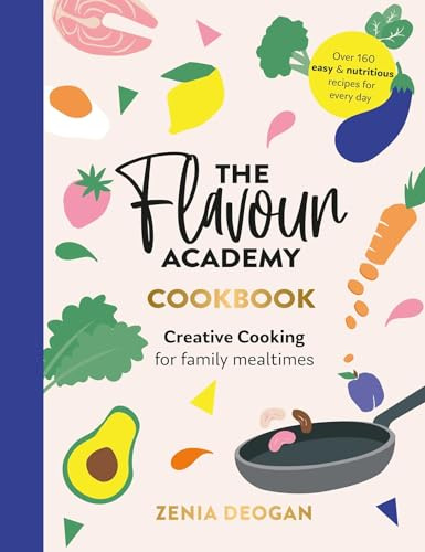 The Flavour Academy: Creative cooking for family mealtimes: 2000