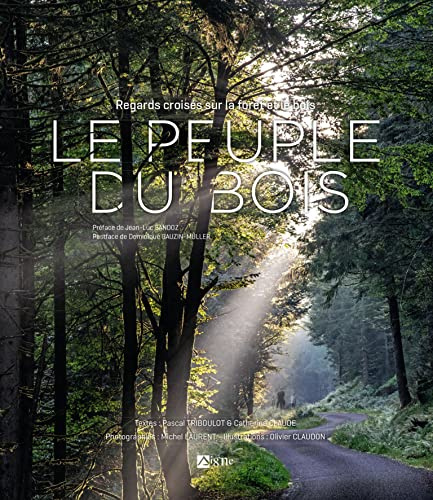 Le Peuple du Bois: Regards croisés sur la forêt et le bois
