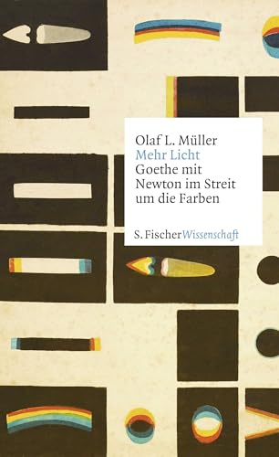 Mehr Licht: Goethe mit Newton im Streit um die Farben (Fischer Wissenschaft)