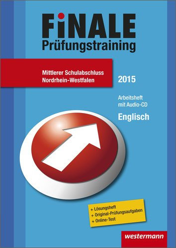 Finale - Prüfungstraining Mittlerer Schulabschluss Nordrhein-Westfalen: Prüfungstraining Mittlerer Schulabschluss Nordrhein-Westfalen / Arbeitsheft Englisch 2015 mit Audio-CD und Lösungsheft