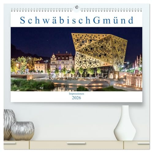 Schwäbisch Gmünd - Impressionen (hochwertiger Premium Wandkalender 2026 DIN A2 quer), Kunstdruck in Hochglanz: Fotografien aus Schwäbisch Gmünd (CALVENDO Orte)