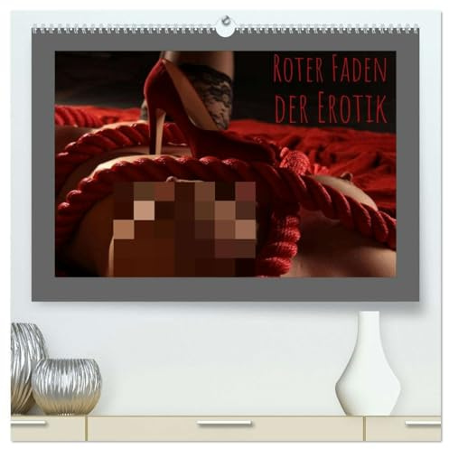 Roter Faden der Erotik (hochwertiger Premium Wandkalender 2026 DIN A2 quer), Kunstdruck in Hochglanz: Rot ist die Farbe der Sinnlichkeit und Richtschnur dieser zwölf sexy Motive (CALVENDO Erotik)