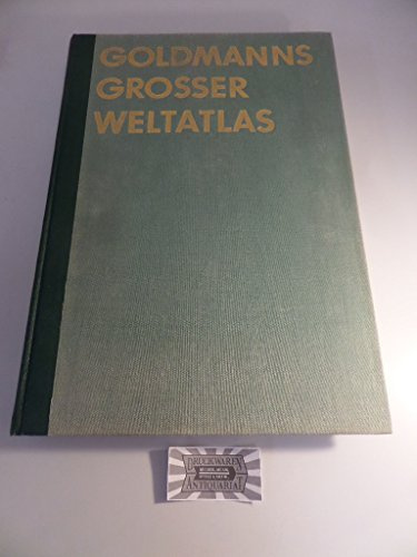 Goldmanns Grosser Weltatlas. Astronomie-Geologie-Geographie-Klimakunde-Wirtschaft-Bevölkerungskunde.