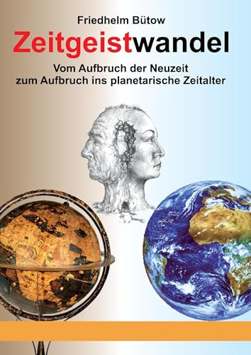 Zeitgeistwandel: Vom Aufbruch der Neuzeit zum Aufbruch ins planetarische Zeitalter