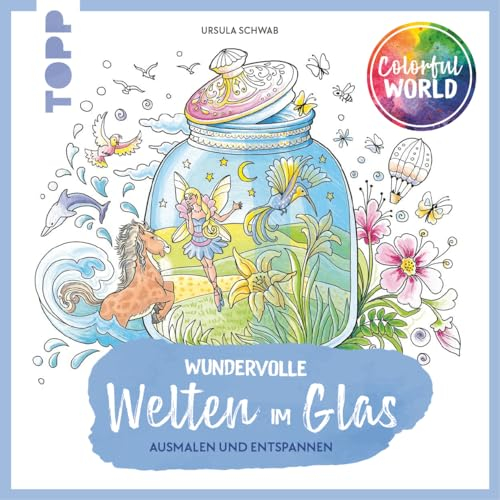 Colorful World - Wundervolle Welten im Glas: Ausmalen & entspannen (Colorful World (Ausmalbücher))