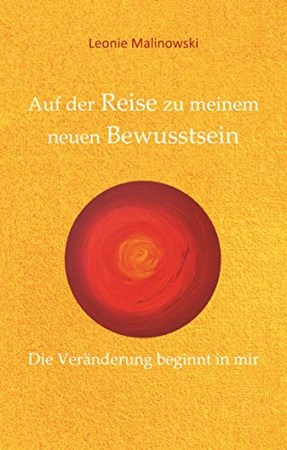 Auf der Reise zu meinem neuen Bewusstsein: Die Veränderung beginnt in mir