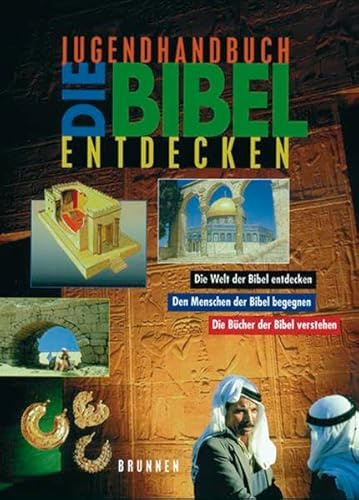 Die Bibel entdecken - Jugendhandbuch: Den Menschen der Bibel begegnen. Die Bücher der Bibel verstehen. Die Welt der Bibel entdecken