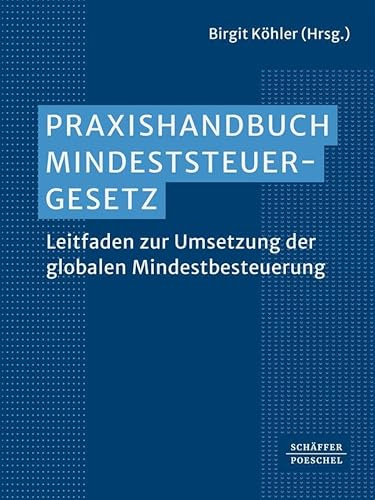 Praxishandbuch Mindeststeuergesetz: Leitfaden zur Umsetzung der globalen Mindestbesteuerung