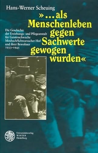 '...als Menschenleben gegen Sachwerte gewogen wurden': Die Geschichte der Erziehungs- und Pflegeanstalt für Geistesschwache Mosbach/Schwarzacher Hof und ihrer Bewohner 1933-1945