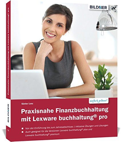 Praxisnahe Finanzbuchhaltung mit Lexware buchhaltung® pro / plus / premium:: Das komplette Lernbuch