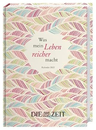 ZEIT Was mein Leben reicher macht Kalenderbuch A5 Kalender 2022