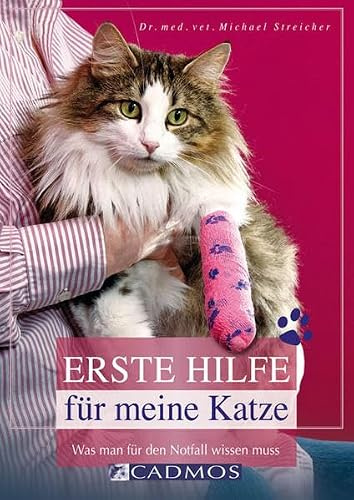 Erste Hilfe für meine Katze: Was man für den Notfall wissen muss (Cadmos Katzenbuch)