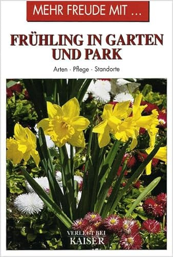 Mehr Freude mit … Frühling in Garten und Park: Arten • Pflege • Standorte