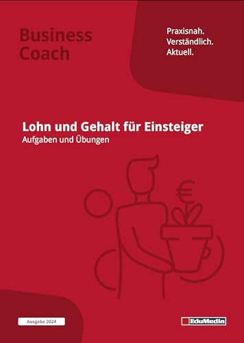 Lohn und Gehalt für Einsteiger: Übungsbuch mit Lösungen: Ausgabe 2026. Mehr als 200 Übungsaufgaben und Lohnabrechnungen inkl. Lösungen zum Download zu ... Mit aktuellen SV-Größen ... (Business Coach)