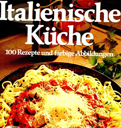 Italienische Küche. 100 Rezepte und farbige Abbildungen.