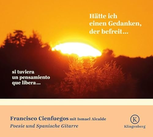 Hätte ich einen Gedanken, der befreit…: Poesie & Spanische Gitarre