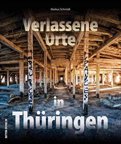 Verlassene Orte in Thüringen – faszinierende Fotografien geheimnisvoller Lost Places im Freistaat, die den Verfall alter Kultur- und Arbeitsstätten dokumentieren (Sutton Momentaufnahmen)