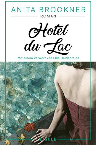 Hotel du Lac: Roman mit einem Vorwort von Elke Heidenreich | Anita Brookners Meisterwerk - ausgezeichnet mit dem Booker-Prize! »Ein fabelhafter Schmöker!« ELKE HEIDENREICH