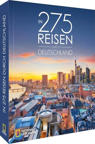 In 275 Reisen durch Deutschland: Entdecke Deutschland: National Geographic Bildband mit Insidertipps für perfekte Reiseplanung.