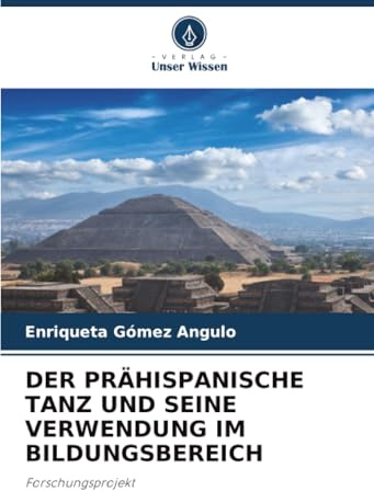 DER PRÄHISPANISCHE TANZ UND SEINE VERWENDUNG IM BILDUNGSBEREICH: Forschungsprojekt