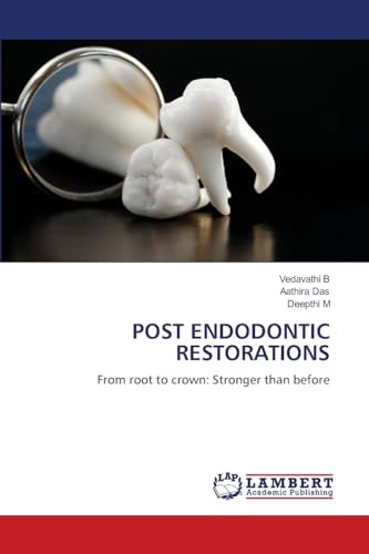 POST ENDODONTIC RESTORATIONS: From root to crown: Stronger than before