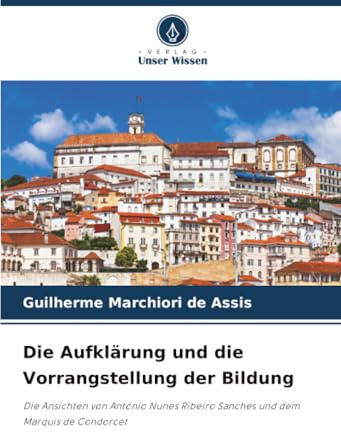 Die Aufklärung und die Vorrangstellung der Bildung: Die Ansichten von António Nunes Ribeiro Sanches und dem Marquis de Condorcet