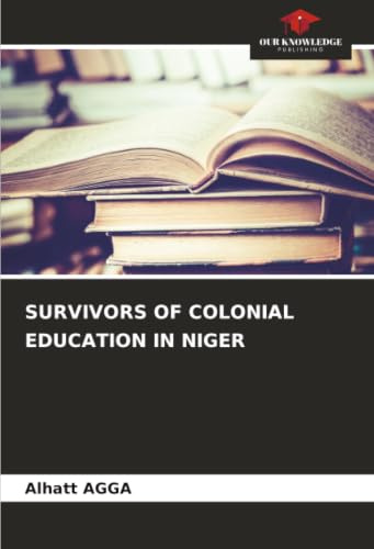 SURVIVORS OF COLONIAL EDUCATION IN NIGER: DE