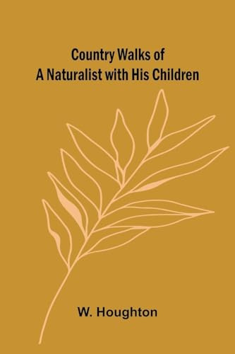Country Walks of a Naturalist with His Children
