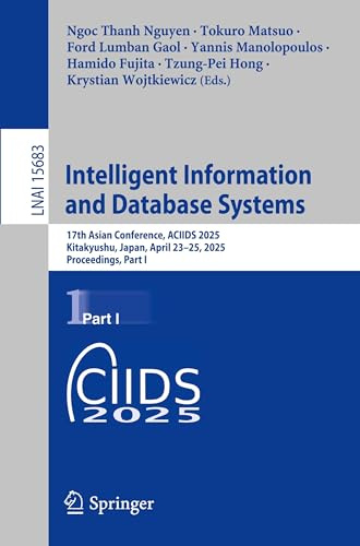 Intelligent Information and Database Systems: 17th Asian Conference, ACIIDS 2025, Kitakyushu, Japan, April 23-25, 2025, Proceedings, Part I (Lecture Notes in Artificial Intelligence, Band 15683)