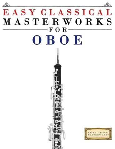 Easy Classical Masterworks for Oboe: Music of Bach, Beethoven, Brahms, Handel, Haydn, Mozart, Schubert, Tchaikovsky, Vivaldi and Wagner