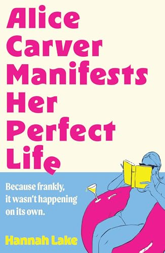 Alice Carver Manifests Her Perfect Life: Ready for hot girl summer 2026? Manifest your dreams with this hilarious, enemies-to-lovers, second chance romcom of self discovery and manifestation!
