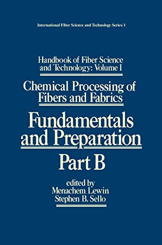 Handbook of Fiber Science and Technology: Volume 1: Chemical Processing of Fibers and Fabrics - Fundamentals and Preparation Part B (International Fiber Science and Technology, Band 1)
