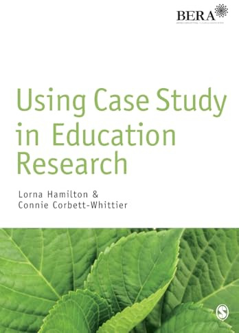 Using Case Study in Education Research (Bera/Sage Research Methods in Education)