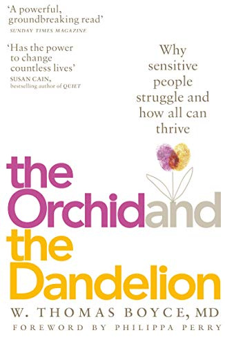 The Orchid and the Dandelion: Why Sensitive People Struggle and How All Can Thrive