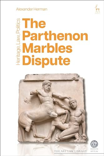The Parthenon Marbles Dispute: Heritage, Law, Politics (The Art Law Library)