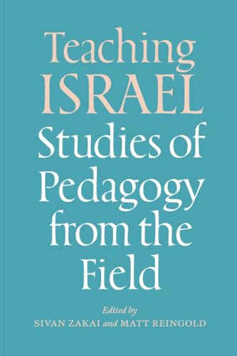 Teaching Israel: Studies of Pedagogy from the Field (Mandel-Brandeis Series in Jewish Education)