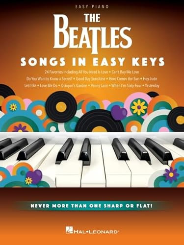 The Beatles - Songs in Easy Keys. Easy Piano: Songs in Easy Keys; Easy Piano Songbook With 24 Favorites