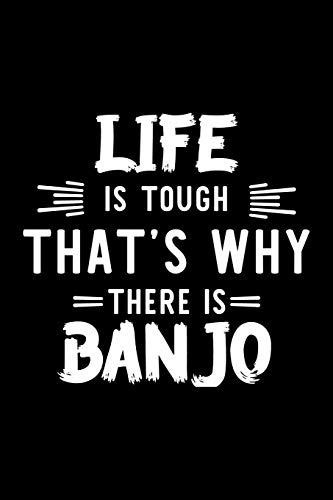 Life Is Tough That's Why There Is Banjo: Banjo Lover Journal | Great Christmas & Birthday Gift Idea for Banjo Fan | Banjo Theme Notebook | Banjo Fan Diary | 100 pages 6x9 inches