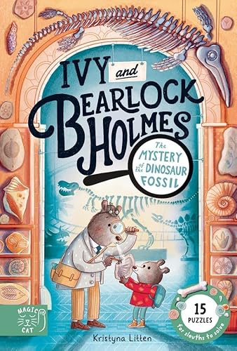 Ivy and Bearlock Holmes: The Mystery of the Dinosaur Bones: 15 Puzzles for Sleuths to Solve