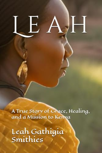 Leah: A True Story of Grace, Healing, and a Mission to Kenya