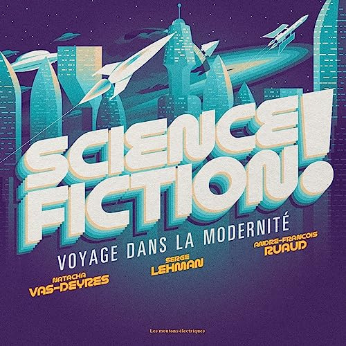 Science-fiction ! - voyage dans la modernite: Voyage dans la modernité