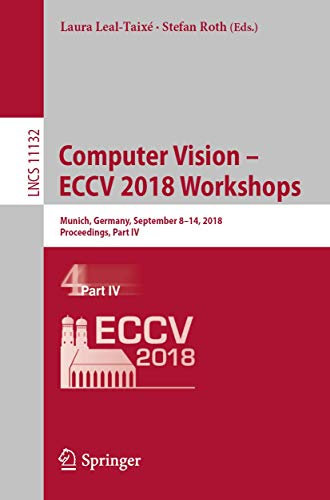 Computer Vision – ECCV 2018 Workshops: Munich, Germany, September 8-14, 2018, Proceedings, Part IV (Image Processing, Computer Vision, Pattern Recognition, and Graphics, Band 11132)