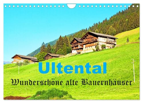 Ultental Wunderschöne alte Bauernhäuser (Wandkalender 2026 DIN A4 quer), CALVENDO Monatskalender: Wunderschöne alte Bauernhäuser im Südtiroler Ultental bei Meran (CALVENDO Orte)