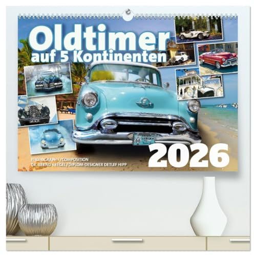 Oldtimer auf 5 Kontinenten (hochwertiger Premium Wandkalender 2026 DIN A2 quer), Kunstdruck in Hochglanz: Schönheiten aus Blech und Chrome (CALVENDO Hobbys)