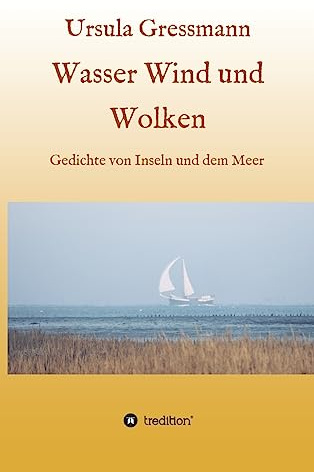 Wasser Wind und Wolken: Gedichte von Inseln und dem Meer